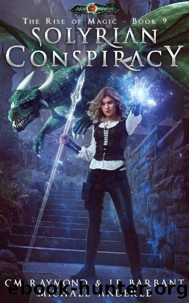 Solyrian Conspiracy: Age Of Magic by C. M. Raymond & L. E. Barbant & Michael Anderle