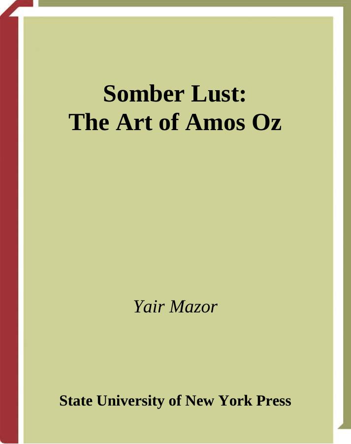 Somber Lust: The Art of Amos Oz (S U N Y Series in Modern Jewish Literature and Culture) by Yair Mazor