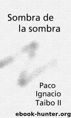 Sombra de la sombra by Taibo II Paco Ignacio