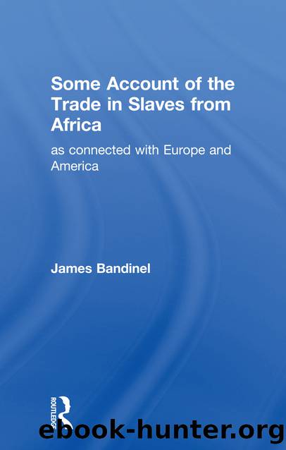 Some Account of the Trade in Slaves from Africa As Connected with Europe by Bandinel James;