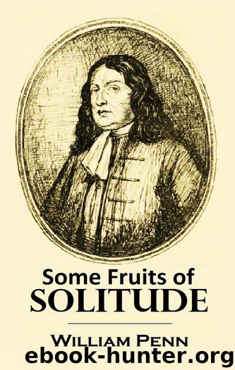 Some Fruits of Solitude (1905) (Linked Table of Contents) by William Penn