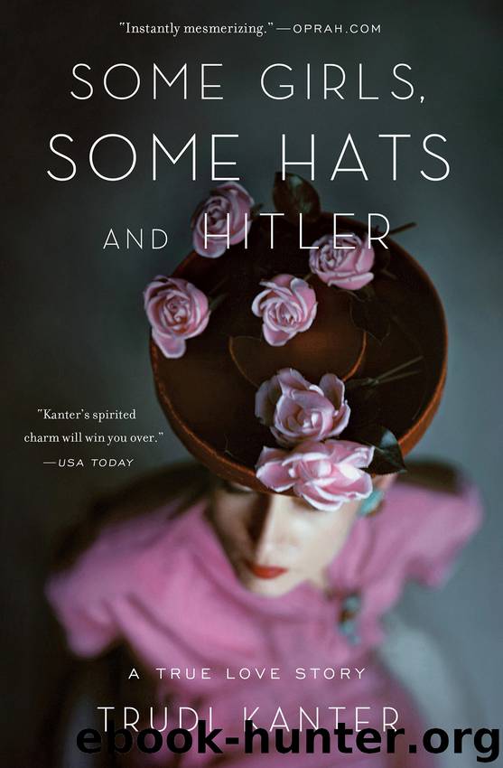 Some Girls, Some Hats and Hitler by Trudi Kanter