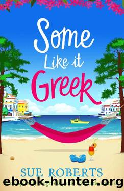 Some Like It Greek: A completely laugh-out-loud romantic comedy by Sue Roberts
