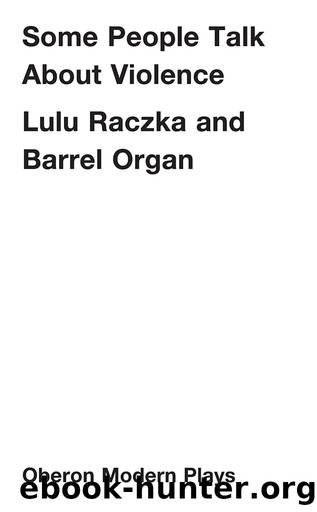 Some People Talk About Violence by Raczka Lulu;Organ Barrel;