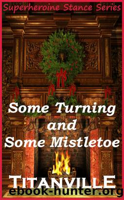 Some Turning and Some Mistletoe (Superheroine Stance Series: Issue #5) by Titanville