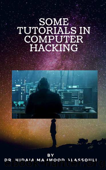 Some Tutorials In Computer Hacking by Dr. Hidaia Mahmood Alassouli
