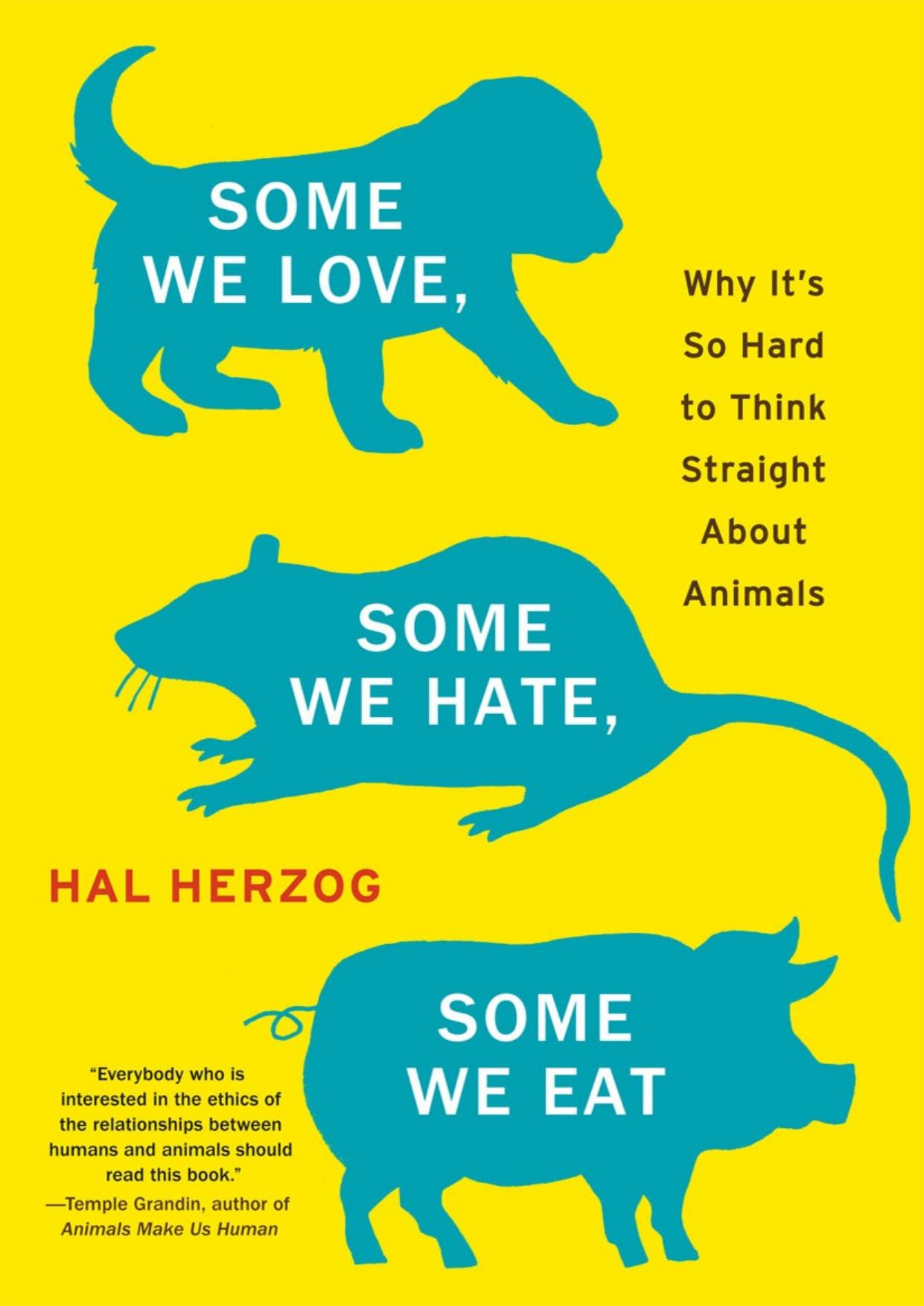 Some We Love, Some We Hate, Some We Eat by Hal Herzog