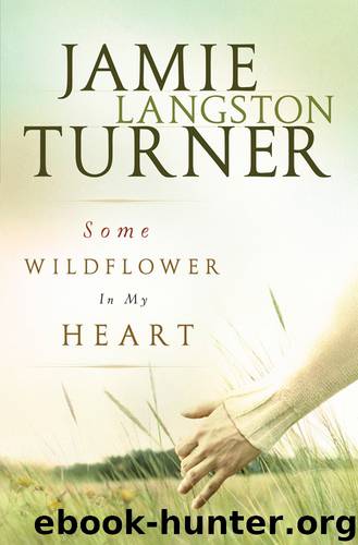 Some Wildflower In My Heart by Jamie Langston Turner