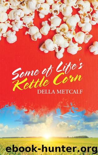 Some of Life's Kettle Corn by Della Metcalf