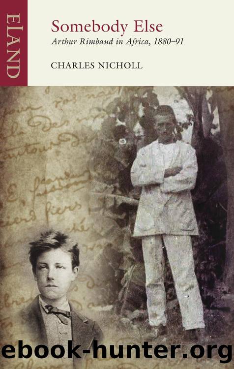 Somebody Else: Arthur Rimbaud in Africa 1880-91 by Charles Nicholl