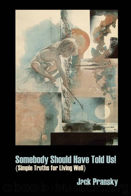 Somebody Should Have Told Us!: Simple Truths for Living Well by Jack Pransky