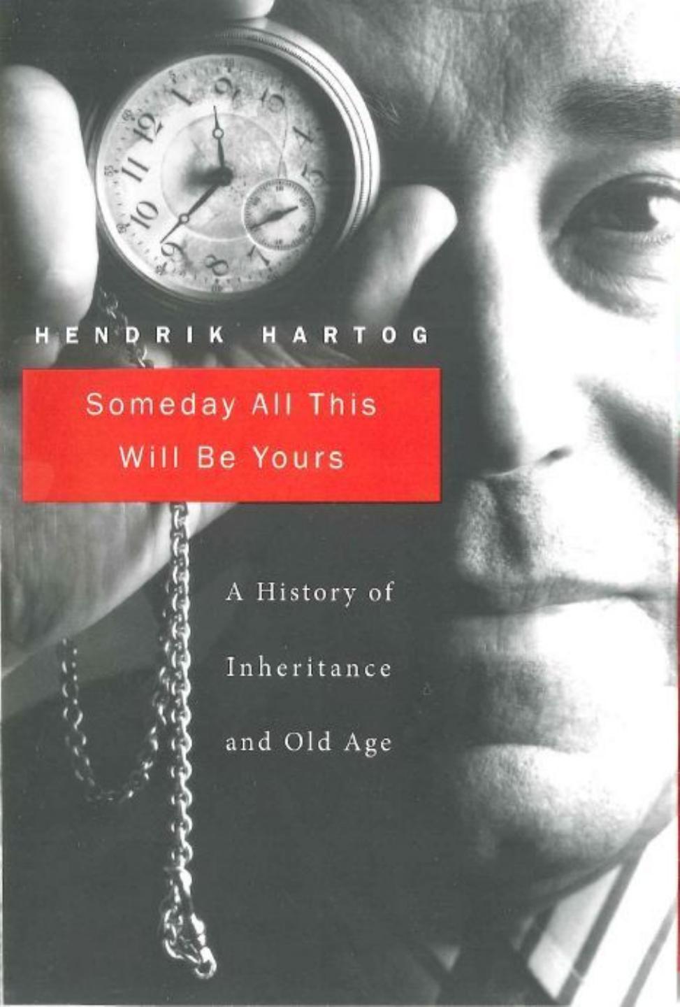 Someday All This Will Be Yours: A History of Inheritance and Old Age by Hendrik Hartog