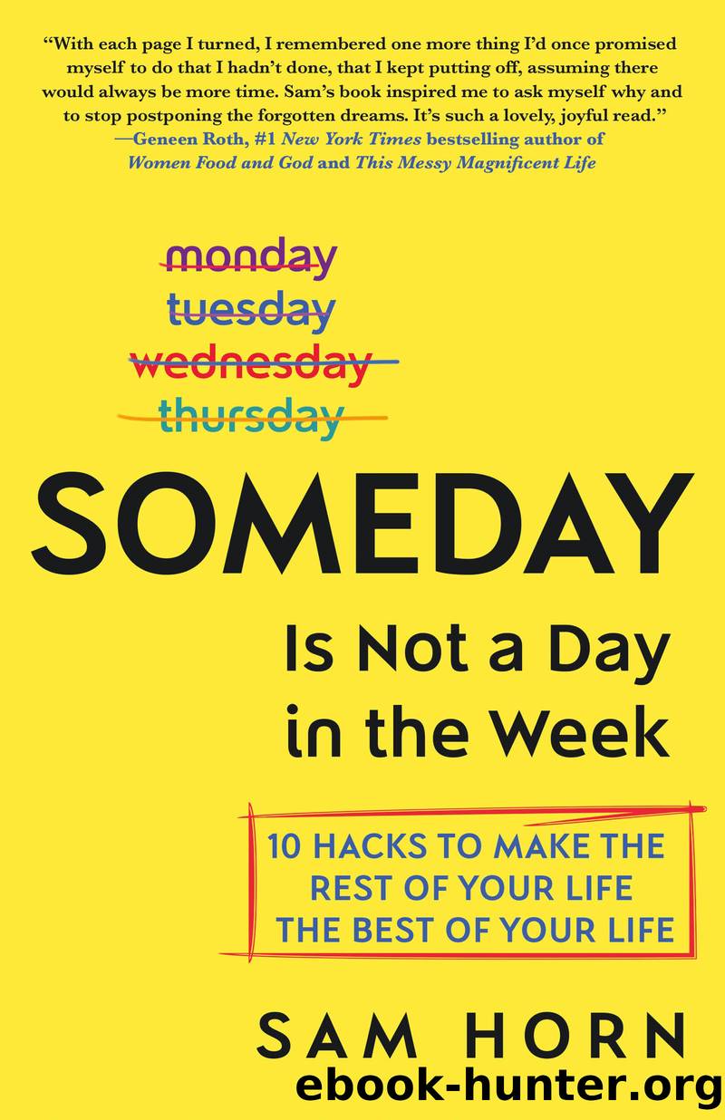 Someday Is Not a Day in the Week : 10 Hacks to Make the Rest of Your Life the Best of Your Life (9781250201232) by Horn Sam
