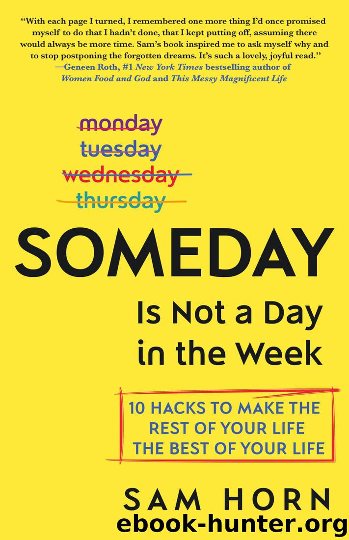Someday Is Not a Day in the Week: 10 Hacks to Make the Rest of Your Life the Best of Your Life by Sam Horn