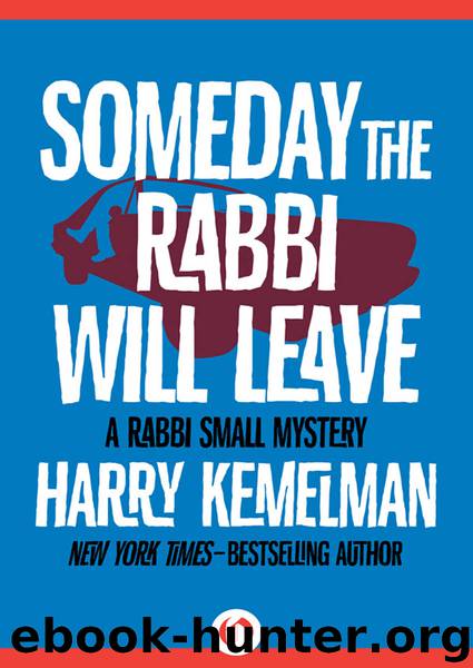 Someday the Rabbi Will Leave by Harry Kemelman