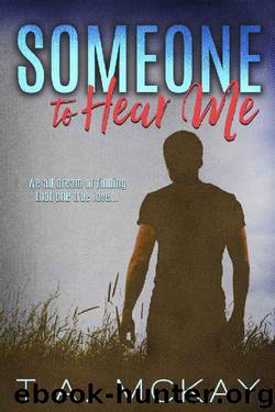 Someone To Hear Me by T.a. McKay