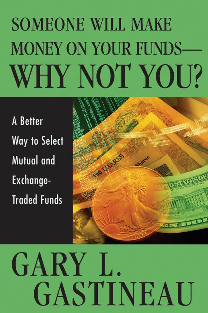 Someone Will Make Money On Your Funds--why Not You? : A Better Way to Pick Mutual and Exchange-traded Funds by Gastineau Gary L