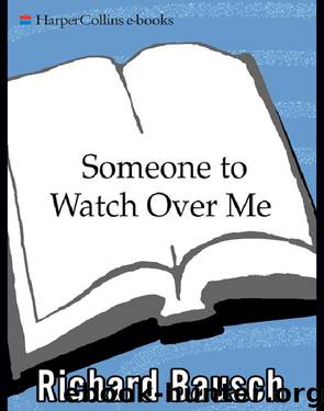 Someone to Watch Over Me by Richard Bausch
