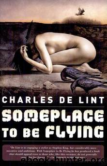 Someplace to Be Flying by Charles De Lint