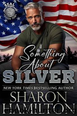 Something About Silver: SEAL Brotherhood Silver Team (SEAL Brotherhood: Silver Team Book 1) by Sharon Hamilton