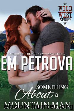 Something About a Mountain Man (Wild West Book 4) by Em Petrova