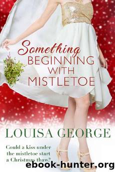 Something Beginning With Mistletoe (Something Borrowed Book 3) by Louisa George