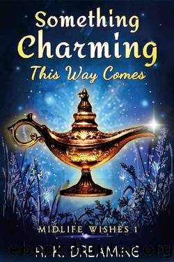Something Charming This Way Comes: A Paranormal Women's Fiction Novel (Midlife Wishes Book 1) by R.K. Dreaming