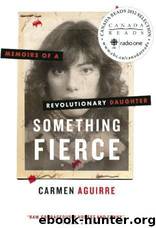 Something Fierce: Memoirs of a Revolutionary Daughter by Carmen Aguirre