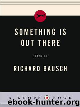 Something Is Out There by Richard Bausch