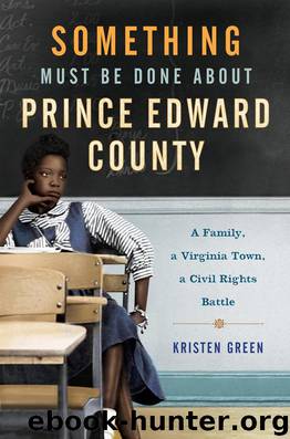 Something Must Be Done About Prince Edward County : A Family, a Virginia Town, a Civil Rights Battle (9780062268693) by Green Kristen