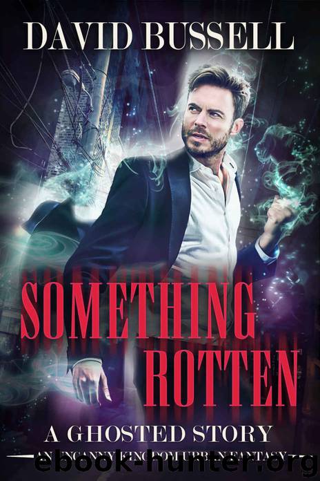 Something Rotten: An Uncanny Kingdom Urban Fantasy (The Ghosted Series Book 2) by David Bussell & M.V. Stott