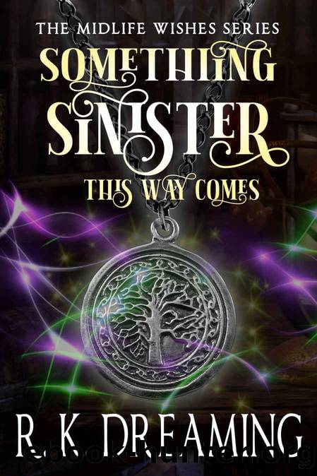 Something Sinister This Way Comes: A Paranormal Women's Fiction Novel (Midlife Wishes Book 2) by R.K. Dreaming