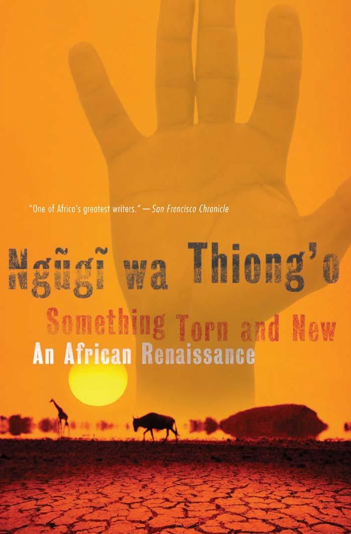 Something Torn and New: An African Renaissance by Ngugi wa Thiong'o