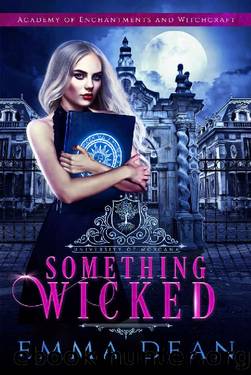 Something Wicked: A Reverse Harem Academy Series (University of Morgana: Academy of Enchantments and Witchcraft Book 1) by Emma Dean