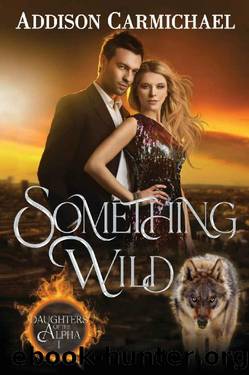 Something Wild (Daughters of the Alpha Book 1) by Addison Carmichael