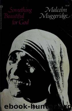 Something beautiful for God; Mother Teresa of Calcutta by Muggeridge Malcolm 1903-