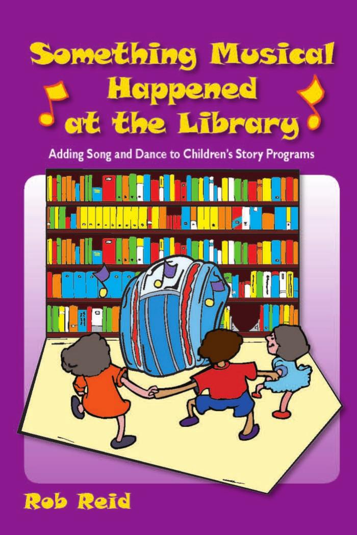 Something musical happened at the library: adding song and dance to children's story programs by Rob Reid