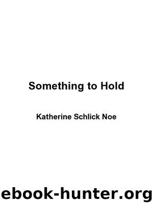 Something to Hold by Katherine Schlick Noe