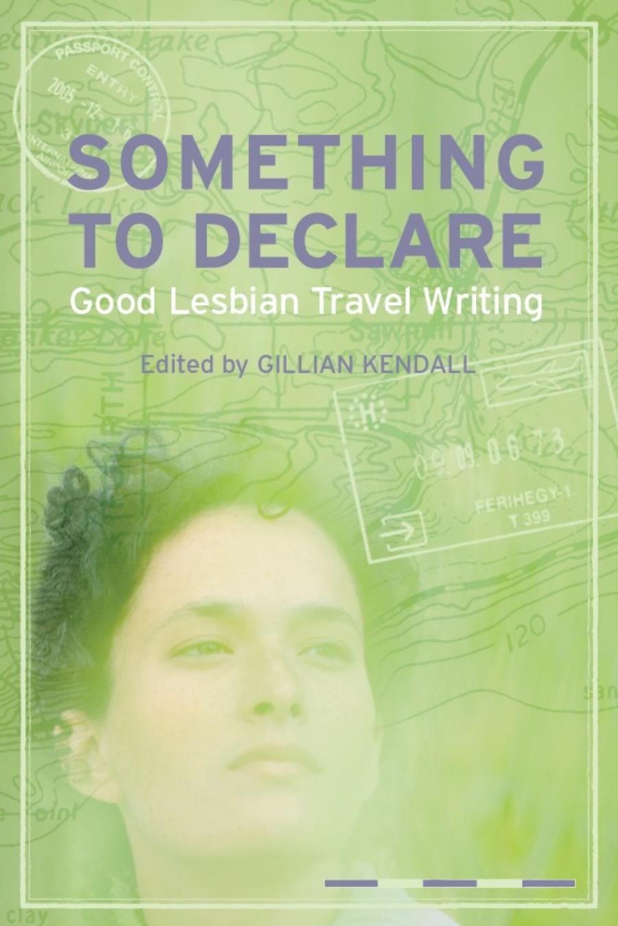 Something to declare good lesbian travel writing by Kendall Gillian
