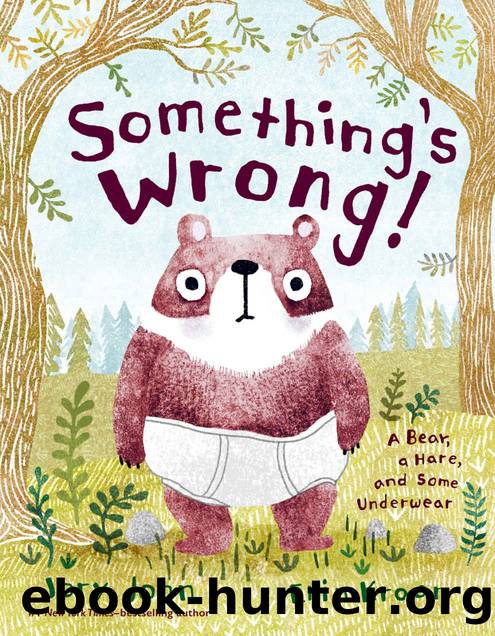 Something's Wrong!: A Bear, a Hare, and Some Underwear by John Jory