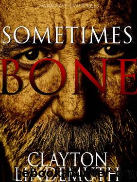 Sometimes Bone: The Walnut on Devil's Elbow: Book 1 by Clayton Lindemuth