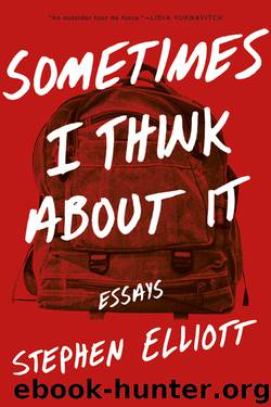 Sometimes I Think About It by Stephen Elliott
