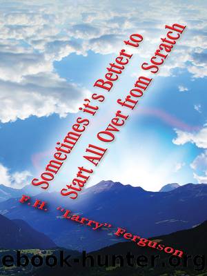 Sometimes It's Better to Start All Over From Scratch by F. H. Larry Ferguson