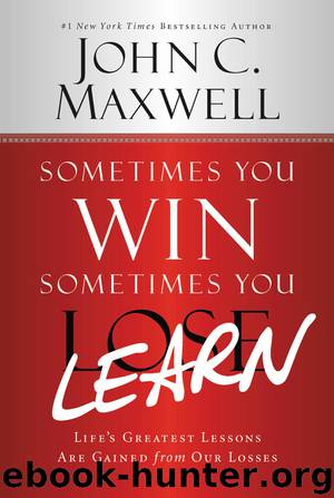 Sometimes You Win, Sometimes You Learn by John C. Maxwell