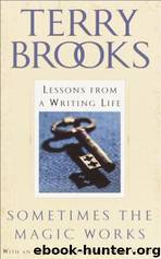 Sometimes the Magic Works: Lessons From a Writing Life by Terry Brooks