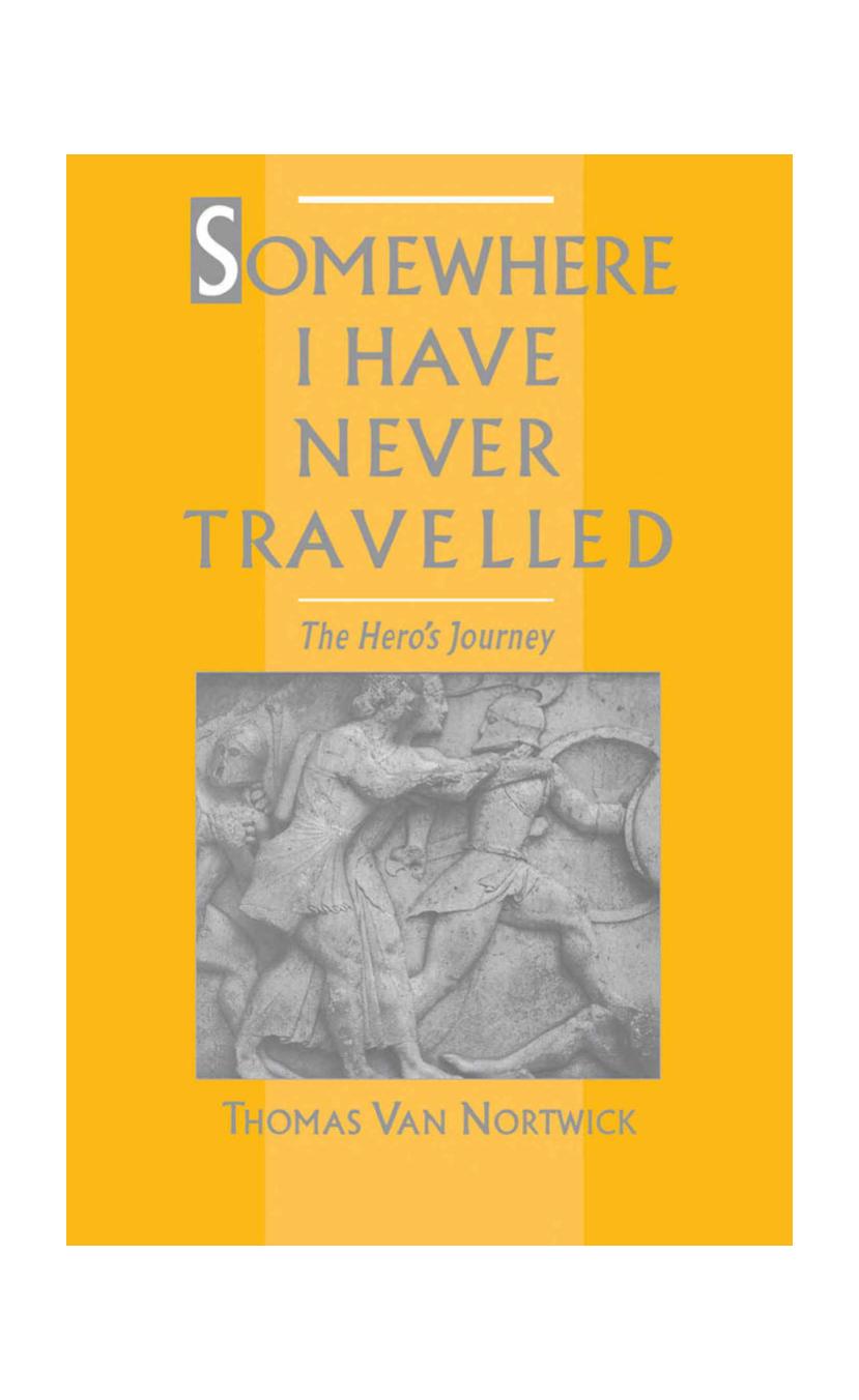 Somewhere I Have Never Travelled:The Heroâs Journey by Thomas Van Nortwick