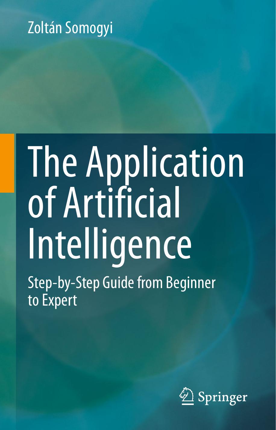 Somogyi Z. The Application of Artificial Intelligence. Step-by-Step Guide...2021 by Unknown