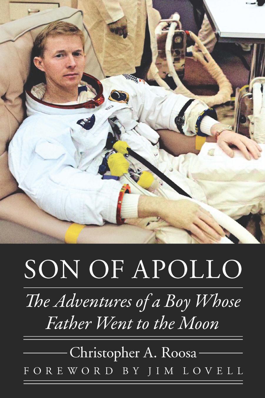 Son of Apollo: The Adventures of a Boy Whose Father Went to the Moon by Christopher A. Roosa
