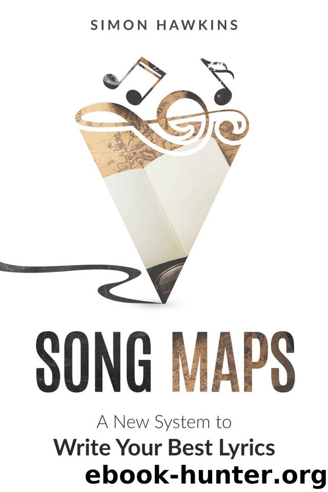 Song Maps: A New System to Write Your Best Lyrics by Simon Hawkins