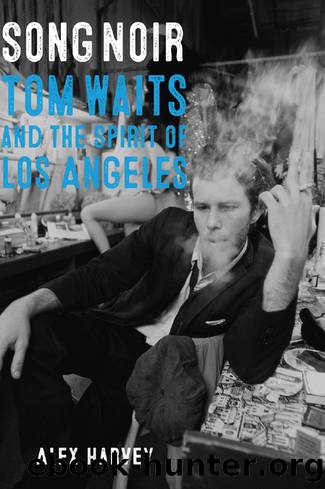 Song Noir: Tom Waits and the Spirit of Los Angeles by Alex Harvey